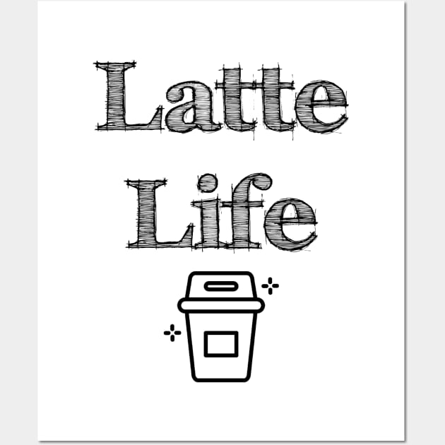 Latte Life Wall Art by PhunPhrases